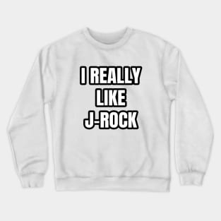 I Really Like J-Rock Crewneck Sweatshirt